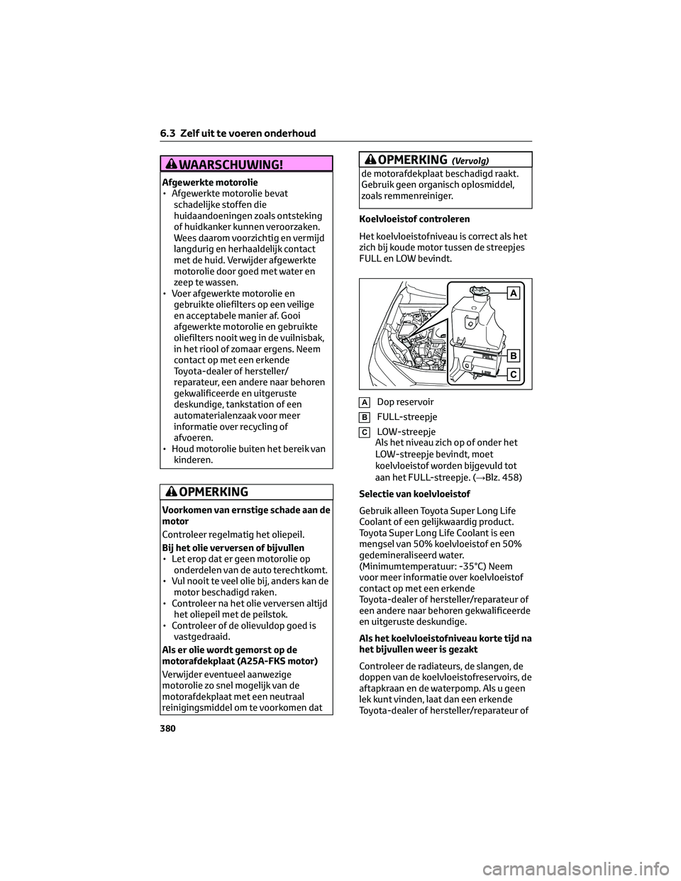 TOYOTA RAV4 2023 Instructieboekje (in Dutch) WAARSCHUWING!
Afgewerkte motorolie
• Afgewerkte motorolie bevat
schadelijke stoffen die
huidaandoeningen zoals ontsteking
of huidkanker kunnen veroorzaken.
Wees daarom voorzichtig en vermijd
langdur TOYOTA RAV4 2023 Instructieboekje (in Dutch) WAARSCHUWING!
Afgewerkte motorolie
• Afgewerkte motorolie bevat
schadelijke stoffen die
huidaandoeningen zoals ontsteking
of huidkanker kunnen veroorzaken.
Wees daarom voorzichtig en vermijd
langdur
