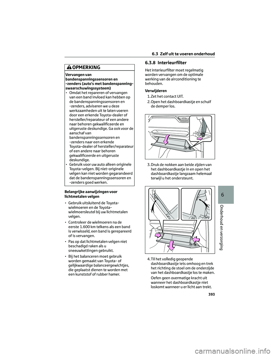 TOYOTA RAV4 2023 Instructieboekje (in Dutch) OPMERKING
Vervangen van
bandenspanningssensoren en
-zenders (auto's met bandenspanning-
swaarschuwingssysteem)
• Omdat het repareren of vervangen
van een band invloed kan hebben op
de bandenspan TOYOTA RAV4 2023 Instructieboekje (in Dutch) OPMERKING
Vervangen van
bandenspanningssensoren en
-zenders (auto's met bandenspanning-
swaarschuwingssysteem)
• Omdat het repareren of vervangen
van een band invloed kan hebben op
de bandenspan