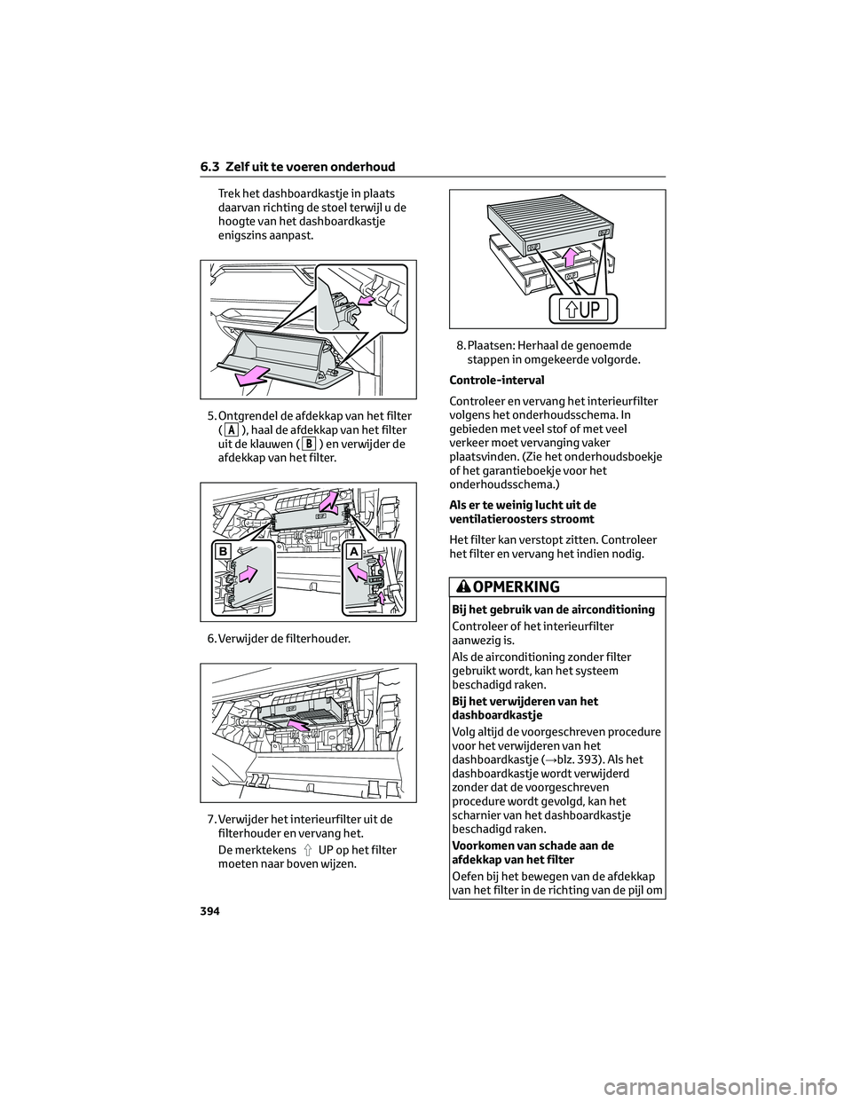 TOYOTA RAV4 2023 Instructieboekje (in Dutch) Trek het dashboardkastje in plaats
daarvan richting de stoel terwijl u de
hoogte van het dashboardkastje
enigszins aanpast.
5. Ontgrendel de afdekkap van het filter
(
A), haal de afdekkap van het filt TOYOTA RAV4 2023 Instructieboekje (in Dutch) Trek het dashboardkastje in plaats
daarvan richting de stoel terwijl u de
hoogte van het dashboardkastje
enigszins aanpast.
5. Ontgrendel de afdekkap van het filter
(
A), haal de afdekkap van het filt