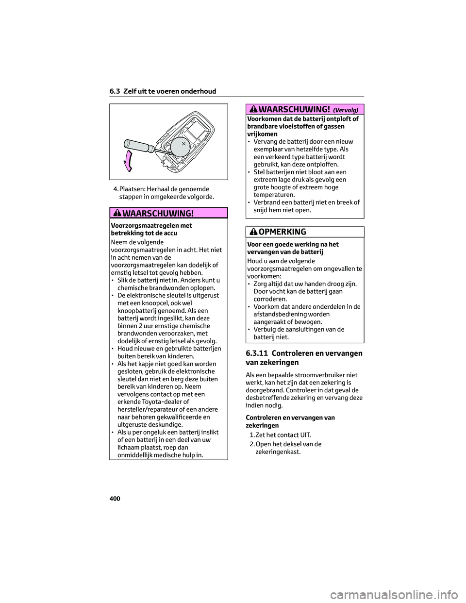 TOYOTA RAV4 2023 Instructieboekje (in Dutch) 4. Plaatsen: Herhaal de genoemde
stappen in omgekeerde volgorde.
WAARSCHUWING!
Voorzorgsmaatregelen met
betrekking tot de accu
Neem de volgende
voorzorgsmaatregelen in acht. Het niet
in acht nemen van TOYOTA RAV4 2023 Instructieboekje (in Dutch) 4. Plaatsen: Herhaal de genoemde
stappen in omgekeerde volgorde.
WAARSCHUWING!
Voorzorgsmaatregelen met
betrekking tot de accu
Neem de volgende
voorzorgsmaatregelen in acht. Het niet
in acht nemen van