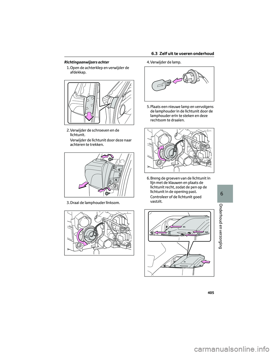 TOYOTA RAV4 2023 Instructieboekje (in Dutch) Richtingaanwijzers achter
1. Open de achterklep en verwijder de
afdekkap.
2. Verwijder de schroeven en de
lichtunit.
Verwijder de lichtunit door deze naar
achteren te trekken.
3. Draai de lamphouder l TOYOTA RAV4 2023 Instructieboekje (in Dutch) Richtingaanwijzers achter
1. Open de achterklep en verwijder de
afdekkap.
2. Verwijder de schroeven en de
lichtunit.
Verwijder de lichtunit door deze naar
achteren te trekken.
3. Draai de lamphouder l