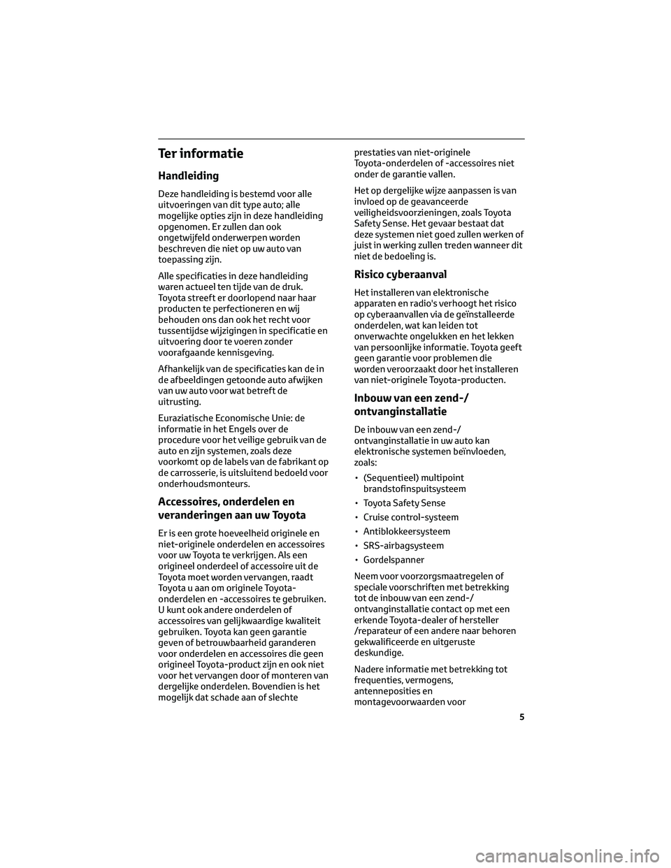 TOYOTA RAV4 2023 Instructieboekje (in Dutch) Ter informatie
Handleiding
Deze handleiding is bestemd voor alle
uitvoeringen van dit type auto; alle
mogelijke opties zijn in deze handleiding
opgenomen. Er zullen dan ook
ongetwijfeld onderwerpen wo TOYOTA RAV4 2023 Instructieboekje (in Dutch) Ter informatie
Handleiding
Deze handleiding is bestemd voor alle
uitvoeringen van dit type auto; alle
mogelijke opties zijn in deze handleiding
opgenomen. Er zullen dan ook
ongetwijfeld onderwerpen wo