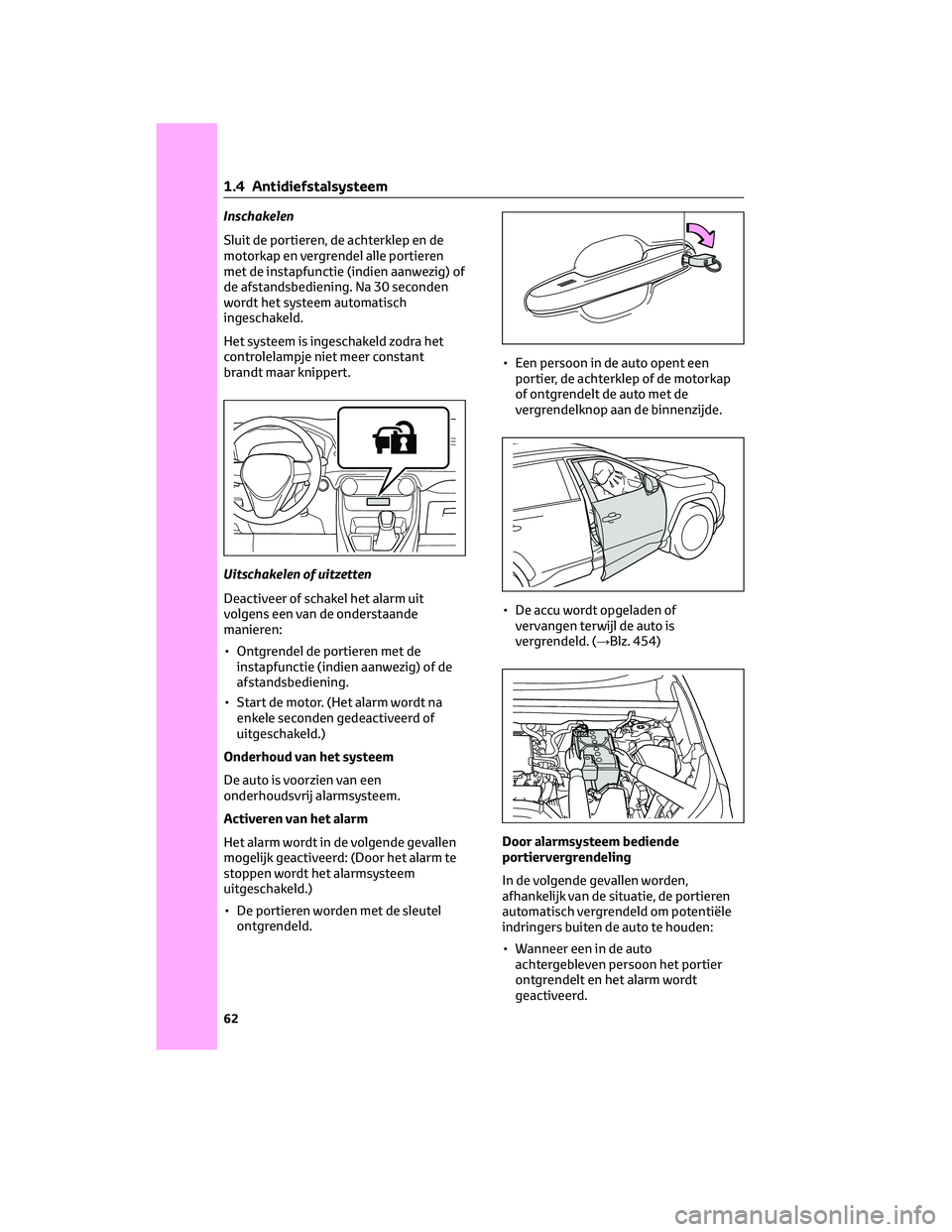TOYOTA RAV4 2023 Instructieboekje (in Dutch) Inschakelen
Sluit de portieren, de achterklep en de
motorkap en vergrendel alle portieren
met de instapfunctie (indien aanwezig) of
de afstandsbediening. Na 30 seconden
wordt het systeem automatisch
i TOYOTA RAV4 2023 Instructieboekje (in Dutch) Inschakelen
Sluit de portieren, de achterklep en de
motorkap en vergrendel alle portieren
met de instapfunctie (indien aanwezig) of
de afstandsbediening. Na 30 seconden
wordt het systeem automatisch
i