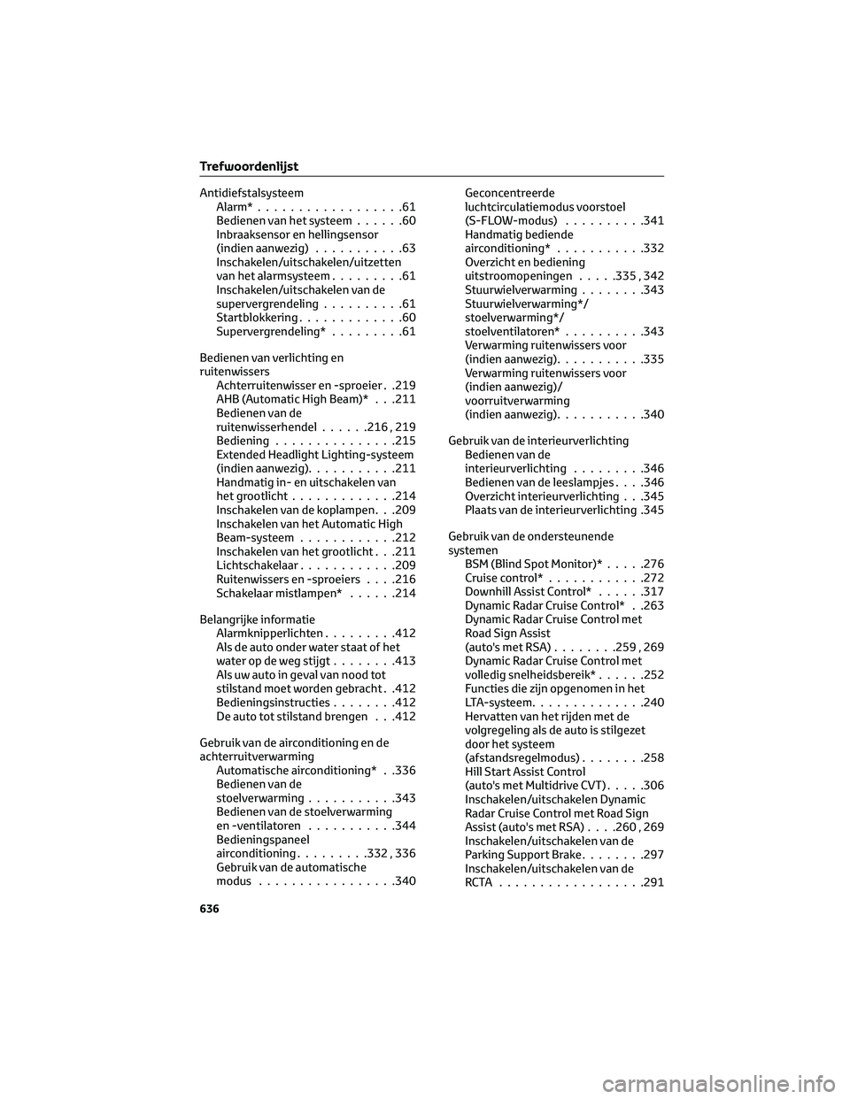 TOYOTA RAV4 2023 Instructieboekje (in Dutch) Antidiefstalsysteem
Alarm*..................61
Bedienen van het systeem......60
Inbraaksensor en hellingsensor
(indien aanwezig)...........63
Inschakelen/uitschakelen/uitzetten
van het alarmsysteem... TOYOTA RAV4 2023 Instructieboekje (in Dutch) Antidiefstalsysteem
Alarm*..................61
Bedienen van het systeem......60
Inbraaksensor en hellingsensor
(indien aanwezig)...........63
Inschakelen/uitschakelen/uitzetten
van het alarmsysteem...