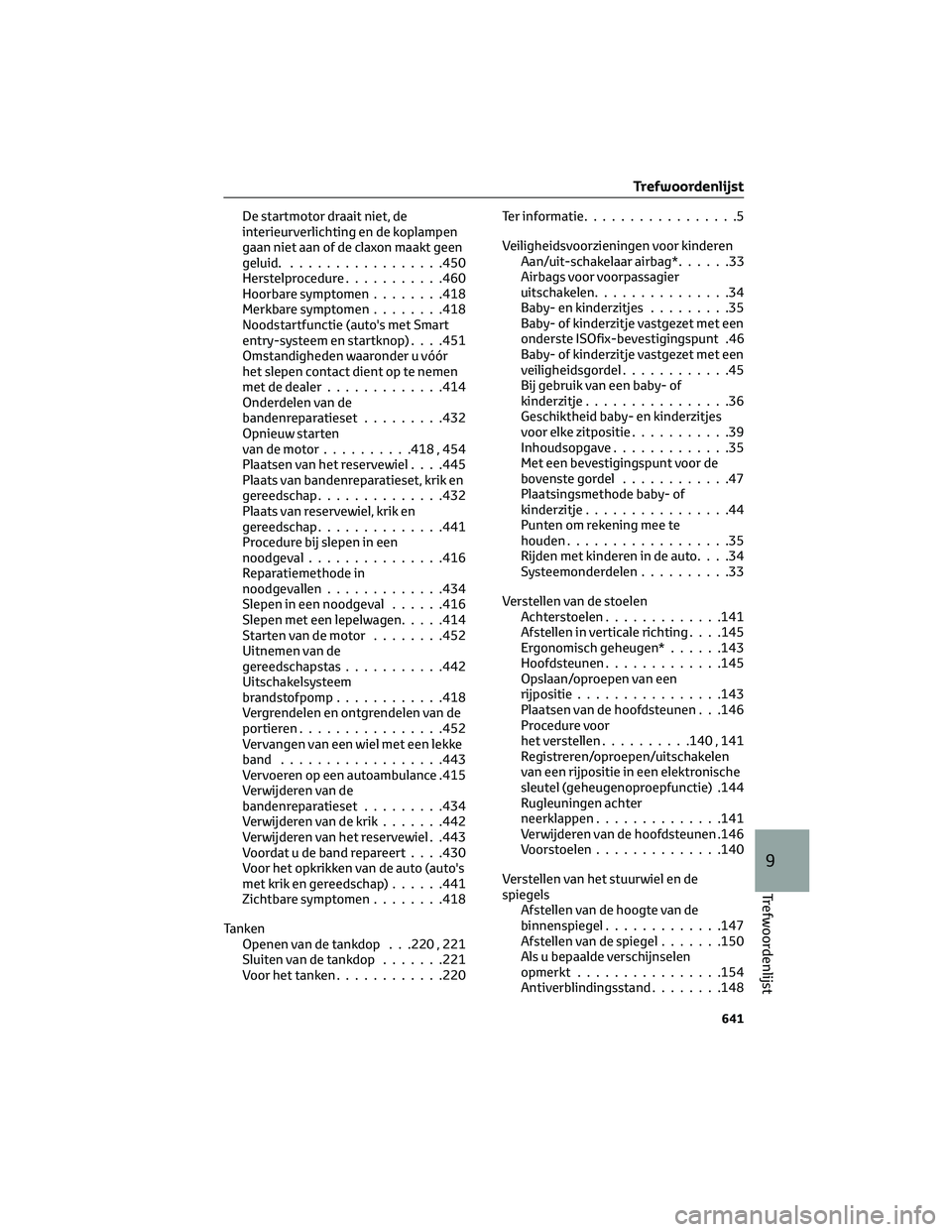 TOYOTA RAV4 2023  Instructieboekje (in Dutch) De startmotor draait niet, de
interieurverlichting en de koplampen
gaan niet aan of de claxon maakt geen
geluid..................450
Herstelprocedure...........460
Hoorbare symptomen........418
Merkba