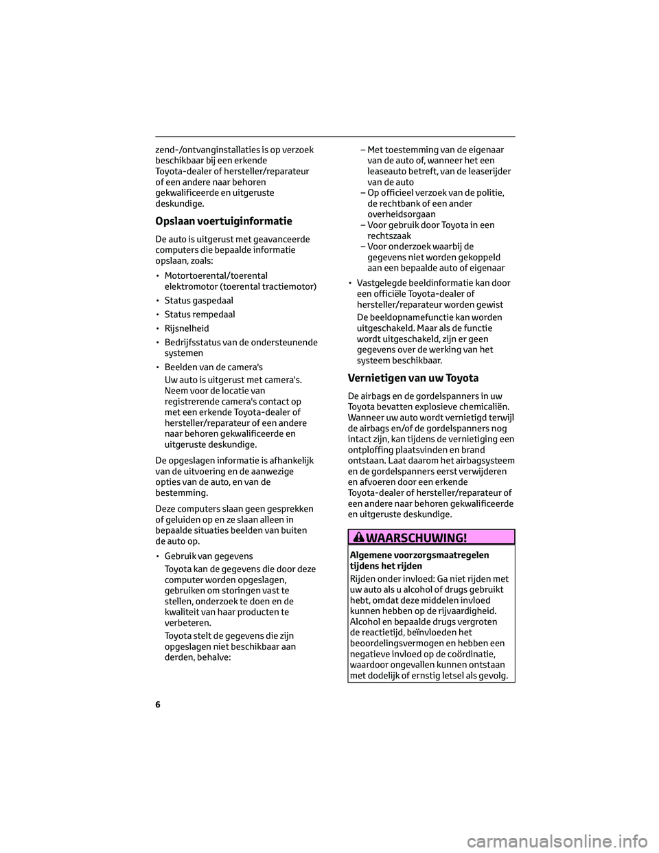 TOYOTA RAV4 2023  Instructieboekje (in Dutch) zend-/ontvanginstallaties is op verzoek
beschikbaar bij een erkende
Toyota-dealer of hersteller/reparateur
of een andere naar behoren
gekwalificeerde en uitgeruste
deskundige.
Opslaan voertuiginformat