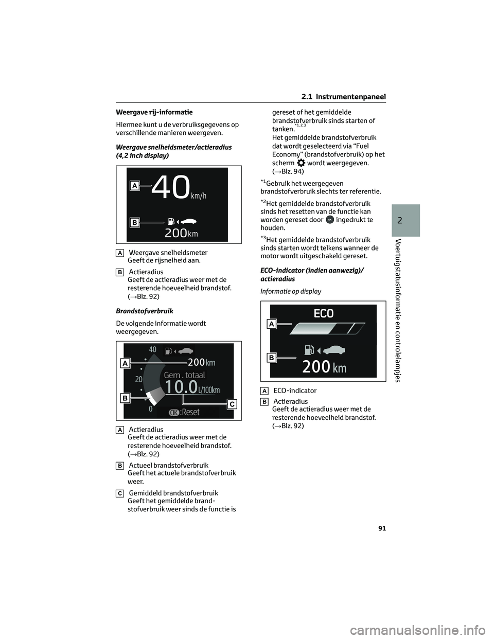 TOYOTA RAV4 2023  Instructieboekje (in Dutch) Weergave rij-informatie
Hiermee kunt u de verbruiksgegevens op
verschillende manieren weergeven.
Weergave snelheidsmeter/actieradius
(4,2 inch display)
AWeergave snelheidsmeter
Geeft de rijsnelheid aa