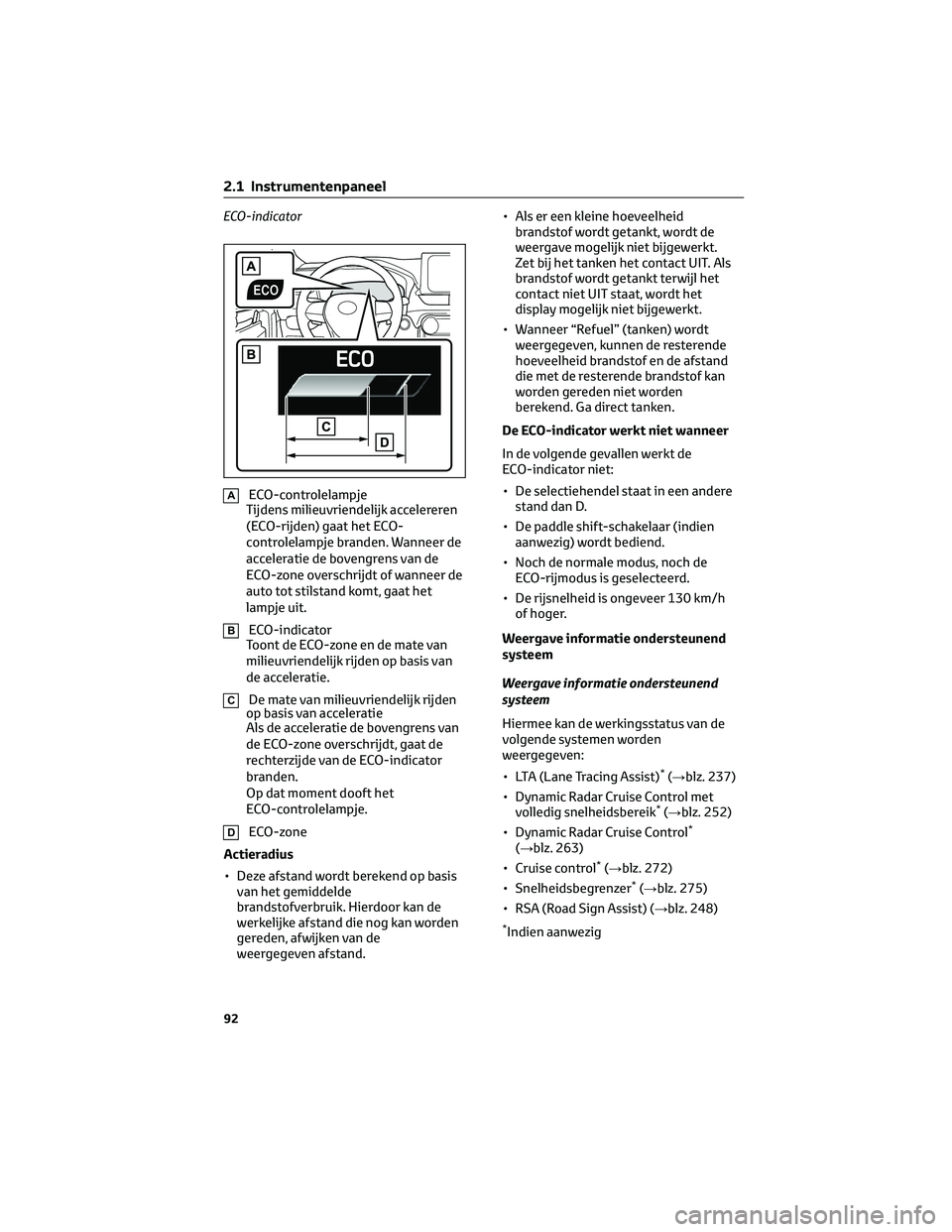 TOYOTA RAV4 2023 Instructieboekje (in Dutch) ECO-indicator
AECO-controlelampje
Tijdens milieuvriendelijk accelereren
(ECO-rijden) gaat het ECO-
controlelampje branden. Wanneer de
acceleratie de bovengrens van de
ECO-zone overschrijdt of wanneer TOYOTA RAV4 2023 Instructieboekje (in Dutch) ECO-indicator
AECO-controlelampje
Tijdens milieuvriendelijk accelereren
(ECO-rijden) gaat het ECO-
controlelampje branden. Wanneer de
acceleratie de bovengrens van de
ECO-zone overschrijdt of wanneer