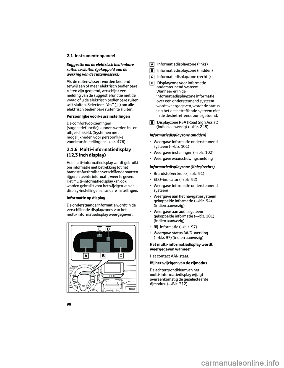 TOYOTA RAV4 2023 Instructieboekje (in Dutch) Suggestie om de elektrisch bedienbare
ruiten te sluiten (gekoppeld aan de
werking van de ruitenwissers)
Als de ruitenwissers worden bediend
terwijl een of meer elektrisch bedienbare
ruiten zijn geopen TOYOTA RAV4 2023 Instructieboekje (in Dutch) Suggestie om de elektrisch bedienbare
ruiten te sluiten (gekoppeld aan de
werking van de ruitenwissers)
Als de ruitenwissers worden bediend
terwijl een of meer elektrisch bedienbare
ruiten zijn geopen