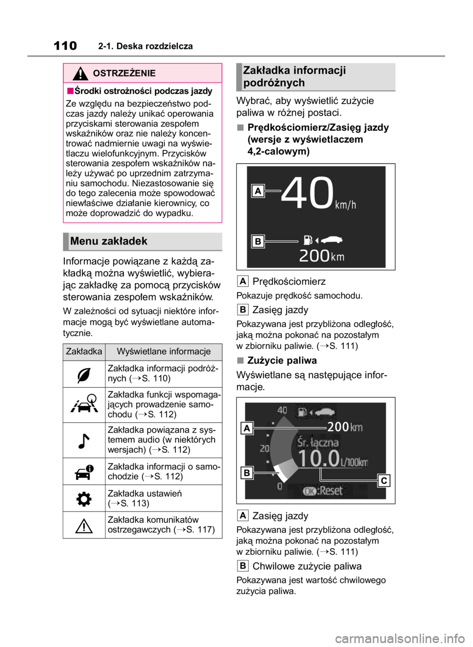 TOYOTA RAV4 2023  Instrukcja obsługi (in Polish) Informacje powiàzane z ka˝dà za-
k∏adkà mo˝na wyÊwietliç, wybiera-
jàc zak∏adk´ za pomocà przycisków
sterowania zespo∏em wskaêników.
W zale˝noÊci od sytuacji niektóre infor-
macj