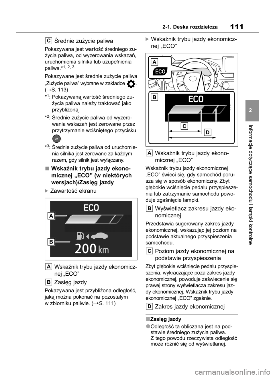 TOYOTA RAV4 2023  Instrukcja obsługi (in Polish) Ârednie zu˝ycie paliwa
Pokazywana jest war toÊç Êredniego zu-
˝ycia paliwa, od wyzerowania wskazaƒ,
uruchomienia silnika lub uzupe∏nienia
paliwa.*
1, 2, 3
Pokazywane jest Êrednie zu˝ycie pa