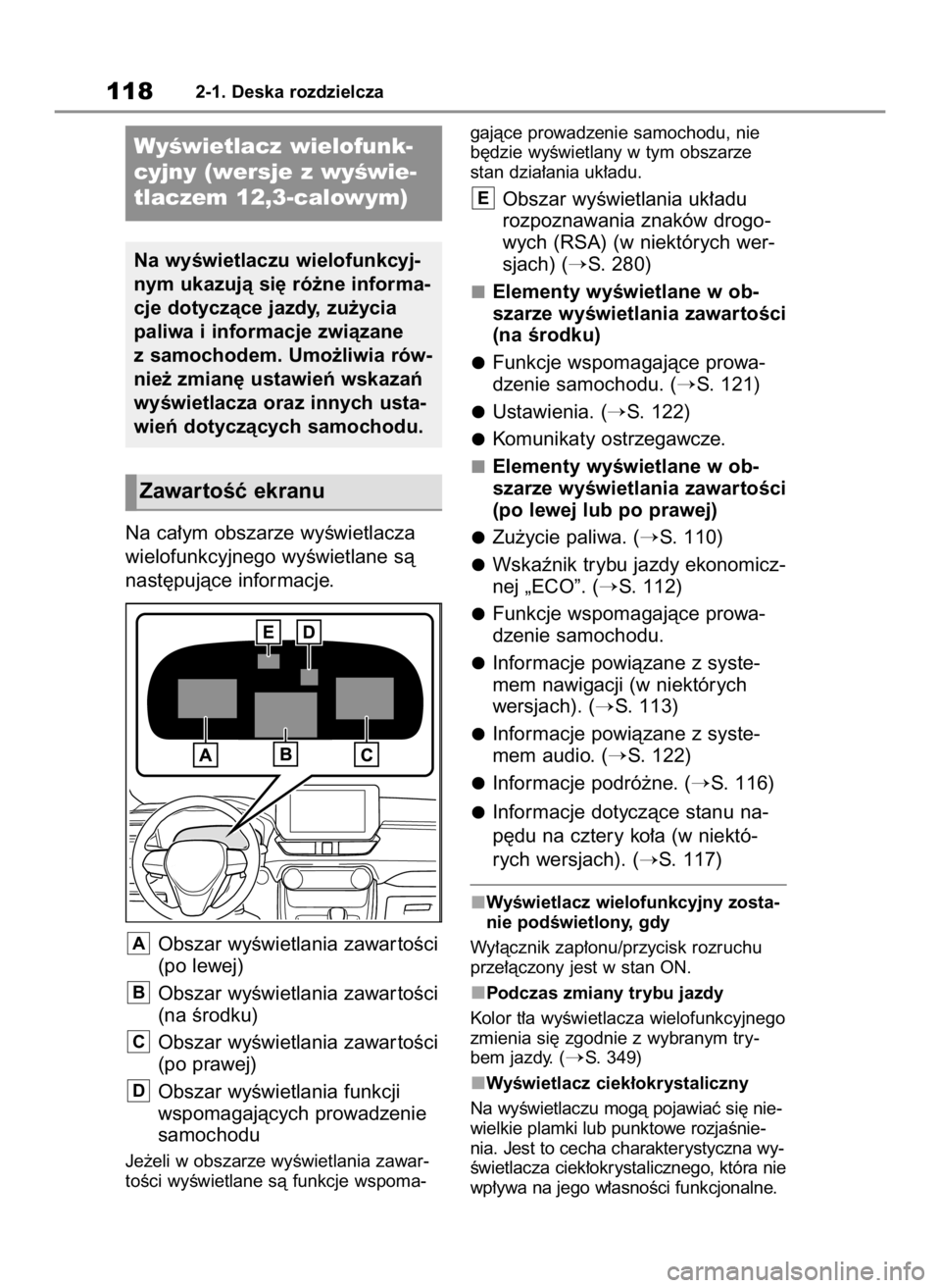 TOYOTA RAV4 2023  Instrukcja obsługi (in Polish) Na ca∏ym obszarze wyÊwietlacza
wielofunkcyjnego wyÊwietlane sà
nast´pujàce informacje.
Obszar wyÊwietlania zawar toÊci
(po lewej)
Obszar wyÊwietlania zawar toÊci
(na Êrodku)
Obszar wyÊwie