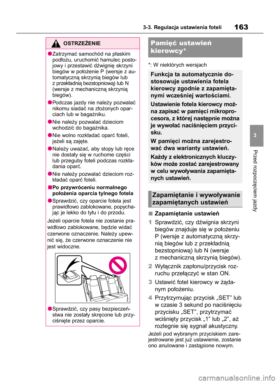 TOYOTA RAV4 2023  Instrukcja obsługi (in Polish) *: W niektórych wersjach
Zapami´tanie ustawieƒ
1Sprawdziç, czy dêwignia skrzyni
biegów znajduje si´ w po∏o˝eniu
P (wersje z automatycznà skrzy-
nià biegów lub z przek∏adnià
bezstopniow