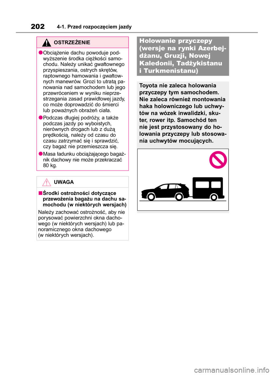 TOYOTA RAV4 2023  Instrukcja obsługi (in Polish) 2024-1. Przed rozpocz´ciem jazdy
OSTRZE˚ENIE
Obcià˝enie dachu powoduje pod-
wy˝szenie Êrodka ci´˝koÊci samo-
chodu. Nale˝y unikaç gwa∏townego
przyspieszania, ostrych skr´tów,
raptownego