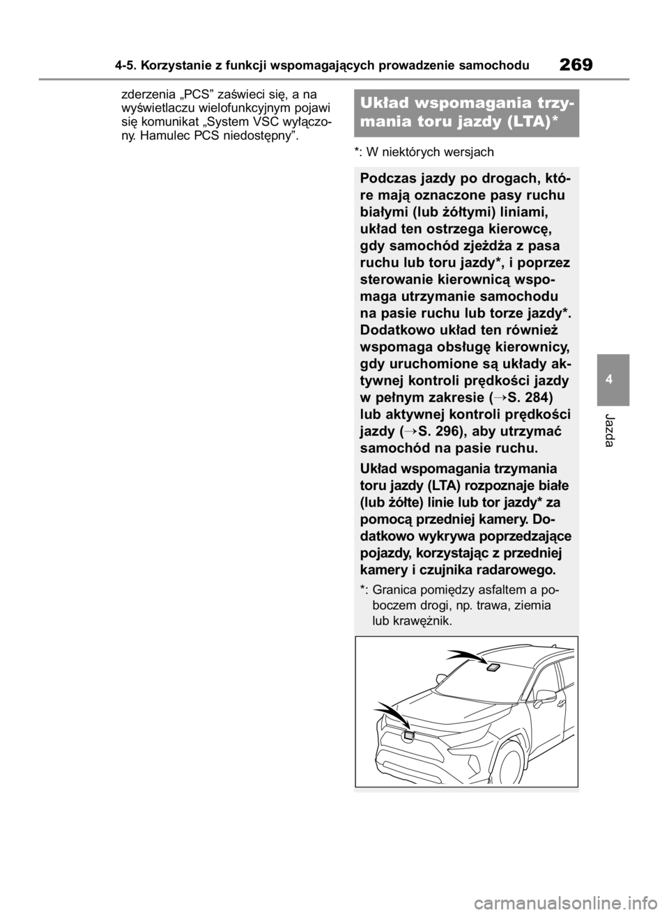 TOYOTA RAV4 2023  Instrukcja obsługi (in Polish) zderzenia „PCS” zaÊwieci si´, a na
wyÊwietlaczu wielofunkcyjnym pojawi
si´ komunikat „System VSC wy∏àczo-
ny. Hamulec PCS niedost´pny”.
*: W niektórych wersjach
Jazda
4-5. Korzystanie