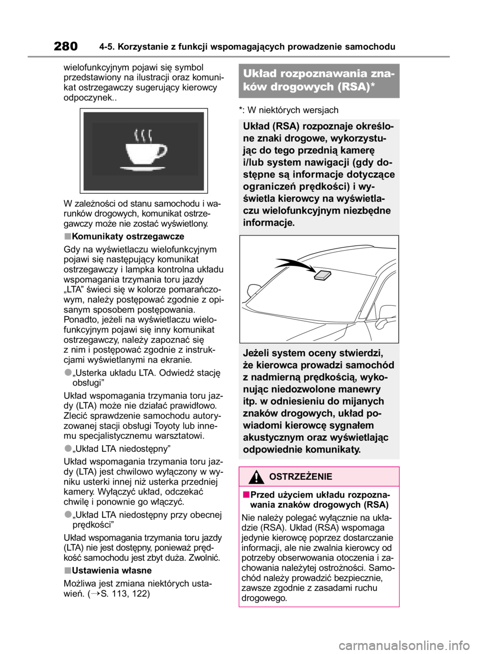 TOYOTA RAV4 2023  Instrukcja obsługi (in Polish) wielofunkcyjnym pojawi si´ symbol
przedstawiony na ilustracji oraz komuni-
kat ostrzegawczy sugerujàcy kierowcy
odpoczynek..
W zale˝noÊci od stanu samochodu i wa-
runków drogowych, komunikat ostr