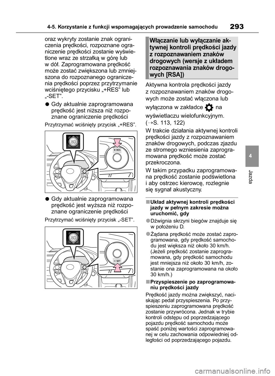 TOYOTA RAV4 2023  Instrukcja obsługi (in Polish) oraz wykryty zostanie znak ograni-
czenia pr´dkoÊci, rozpoznane ogra-
niczenie pr´dkoÊci zostanie wyÊwie-
tlone wraz ze strza∏kà w gór´ lub
w dó∏. Zaprogramowana pr´dkoÊç
mo˝e zostaç