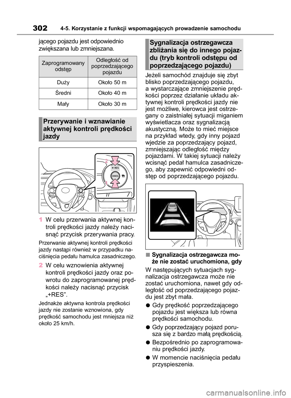 TOYOTA RAV4 2023  Instrukcja obsługi (in Polish) jàcego pojazdu jest odpowiednio
zwi´kszana lub zmniejszana.
1W celu przerwania aktywnej kon-
troli pr´dkoÊci jazdy nale˝y naci-
snàç przycisk przerywania pracy.
Przerwanie aktywnej kontroli pr