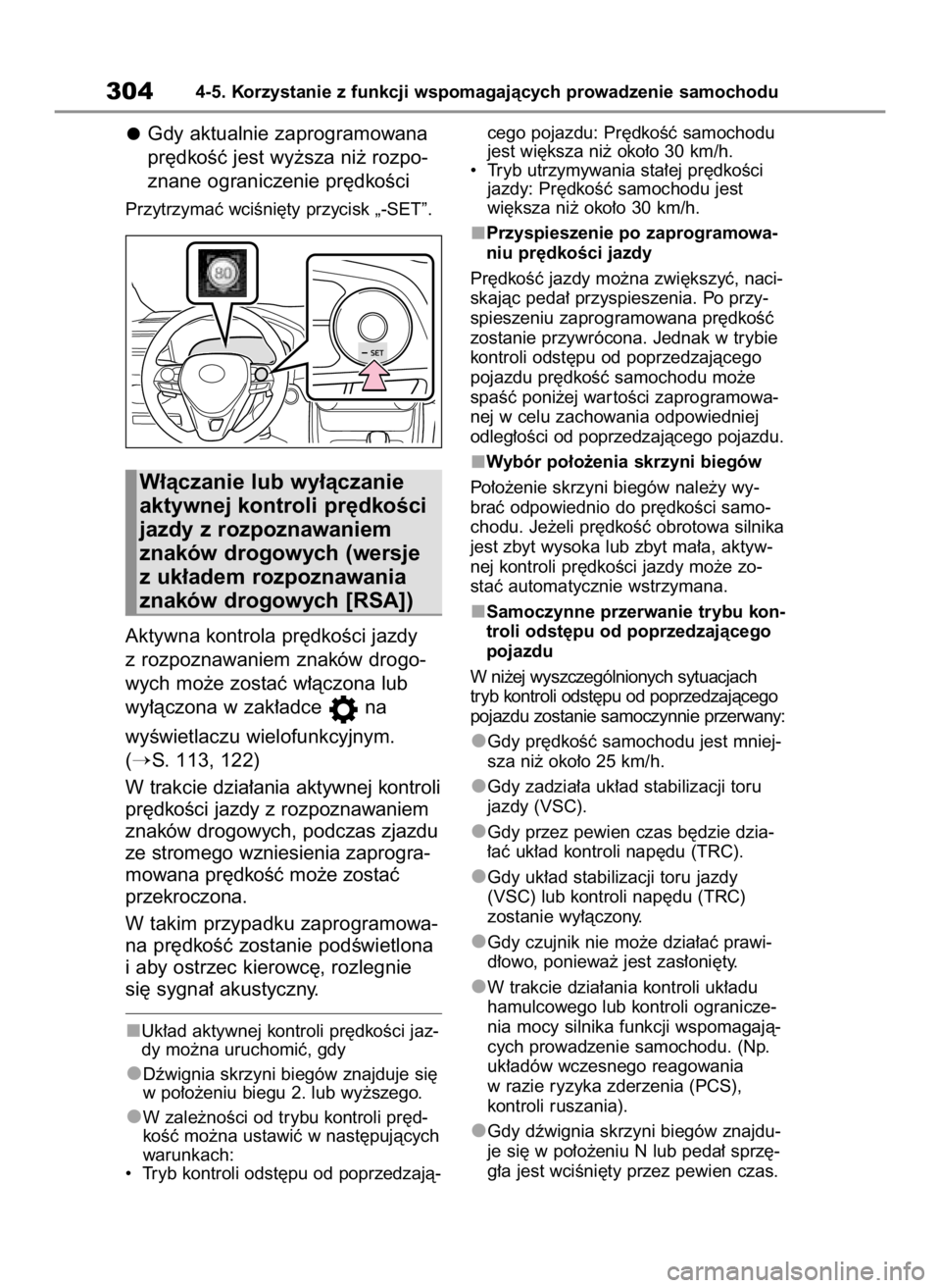 TOYOTA RAV4 2023  Instrukcja obsługi (in Polish) Gdy aktualnie zaprogramowana
pr´dkoÊç jest wy˝sza ni˝ rozpo-
znane ograniczenie pr´dkoÊci
Przytrzymaç wciÊni´ty przycisk „-SET”.
Aktywna kontrola pr´dkoÊci jazdy
z rozpoznawaniem znak