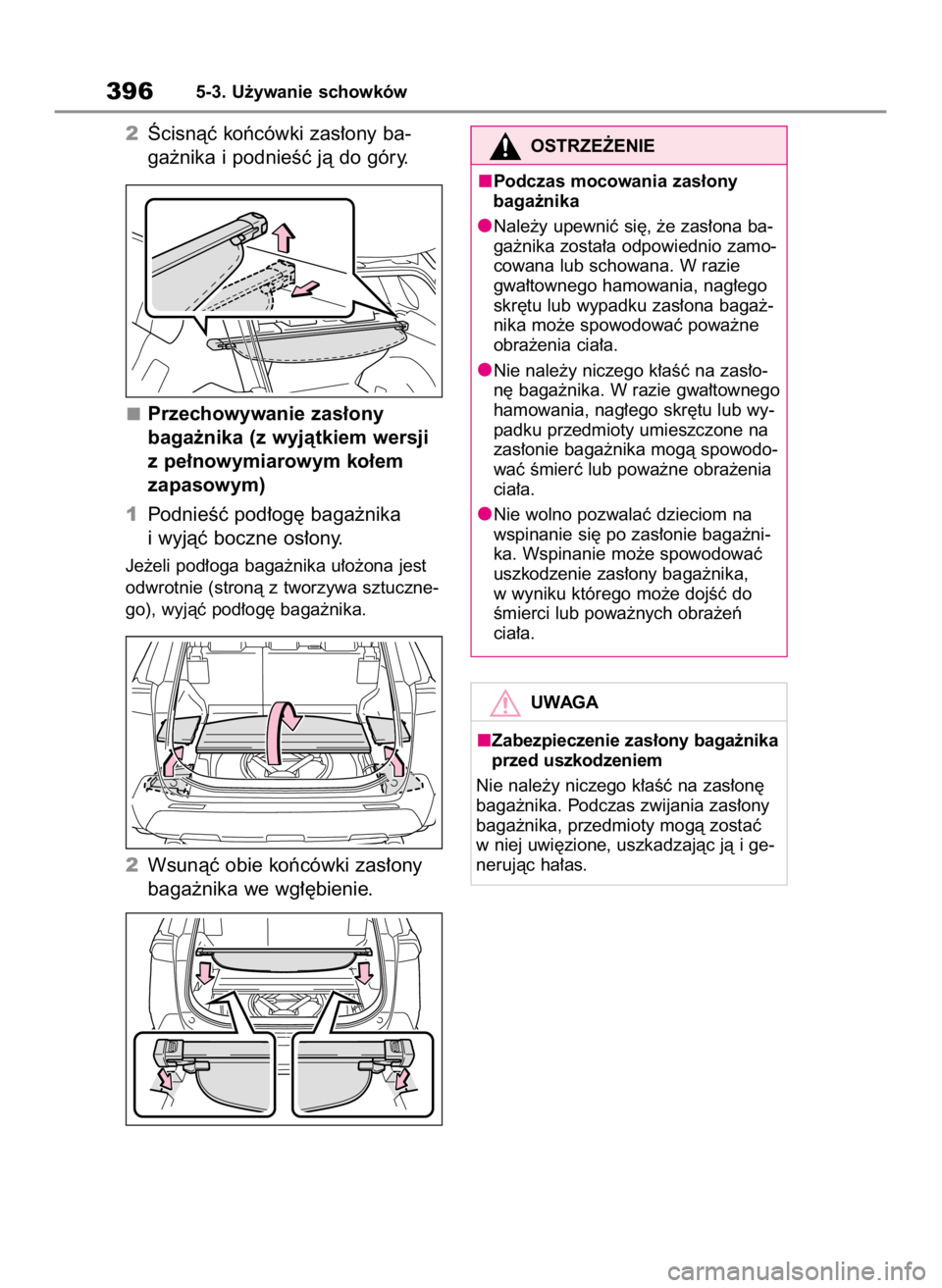 TOYOTA RAV4 2023  Instrukcja obsługi (in Polish) 2Âcisnàç koƒcówki zas∏ony ba-
ga˝nika i podnieÊç jà do góry.
Przechowywanie zas∏ony 
baga˝nika (z wyjàtkiem wersji
z pe∏nowymiarowym ko∏em 
zapasowym)
1PodnieÊç pod∏og´ baga˝
