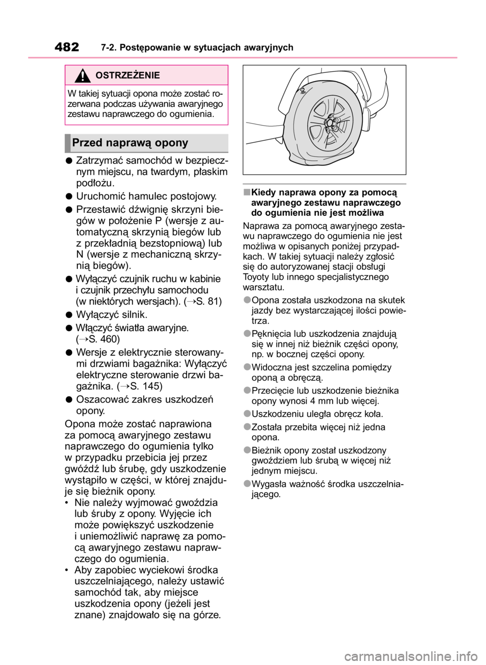 TOYOTA RAV4 2023  Instrukcja obsługi (in Polish) Zatrzymaç samochód w bezpiecz-
nym miejscu, na twardym, p∏askim
pod∏o˝u.
Uruchomiç hamulec postojowy.
Przestawiç dêwigni´ skrzyni bie-
gów w po∏o˝enie P (wersje z au-
tomatycznà skrzyn