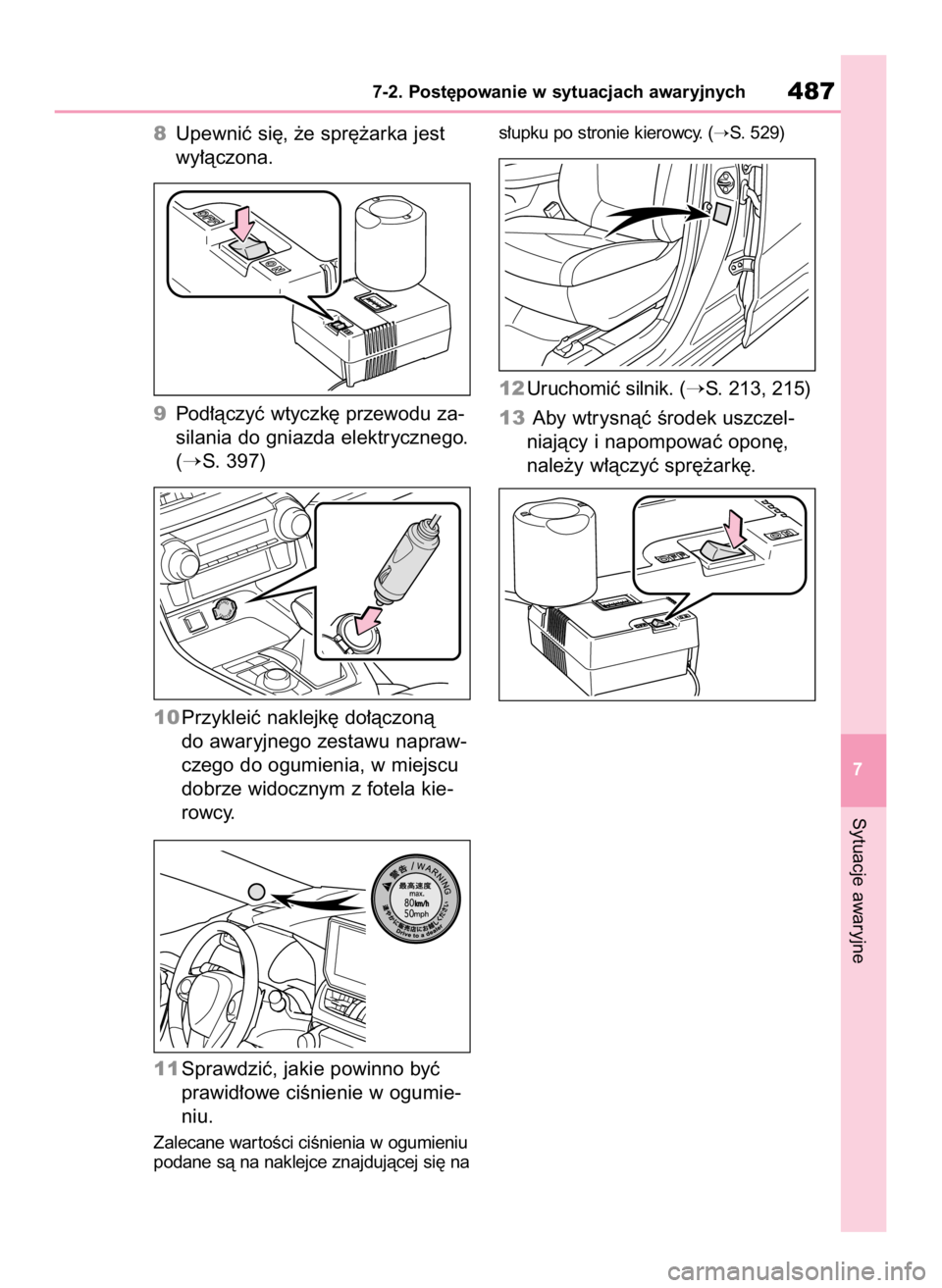 TOYOTA RAV4 2023  Instrukcja obsługi (in Polish) 8Upewniç si´, ˝e spr´˝arka jest
wy∏àczona.
9Pod∏àczyç wtyczk´ przewodu za-
silania do gniazda elektrycznego.
(
S. 397)
10Przykleiç naklejk´ do∏àczonà 
do awaryjnego zestawu napraw-