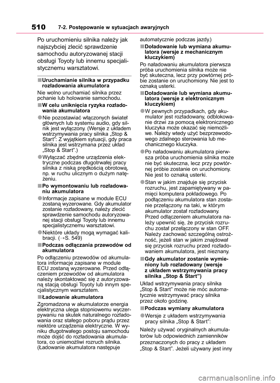 TOYOTA RAV4 2023  Instrukcja obsługi (in Polish) Po uruchomieniu silnika nale˝y jak
najszybciej zleciç sprawdzenie 
samochodu autoryzowanej stacji
obs∏ugi Toyoty lub innemu specjali-
stycznemu warsztatowi.
Uruchamianie silnika w przypadku
roz∏