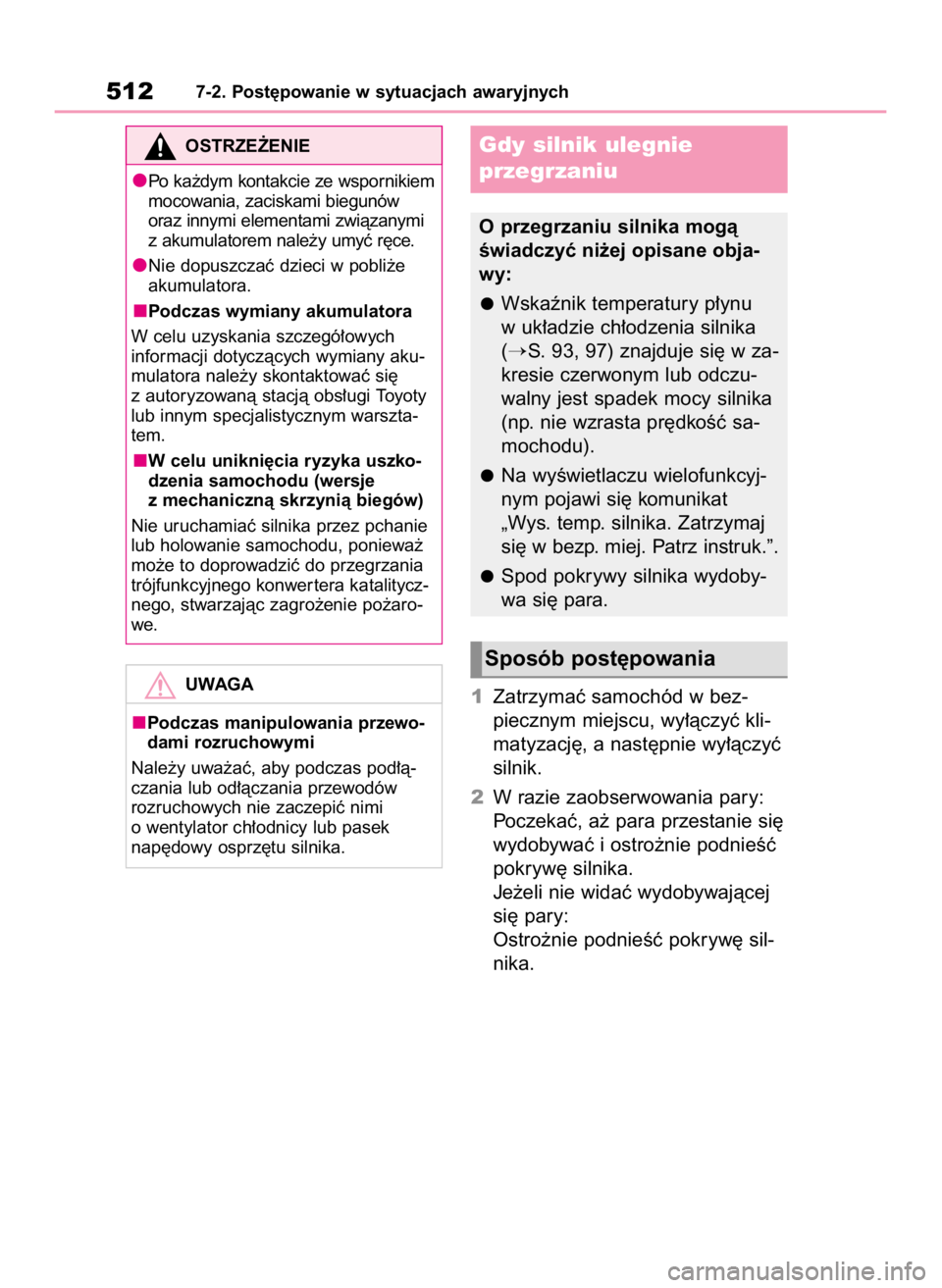 TOYOTA RAV4 2023  Instrukcja obsługi (in Polish) 1Zatrzymaç samochód w bez-
piecznym miejscu, wy∏àczyç kli-
matyzacj´, a nast´pnie wy∏àczyç
silnik.
2W razie zaobserwowania pary:
Poczekaç, a˝ para przestanie si´
wydobywaç i ostro˝nie