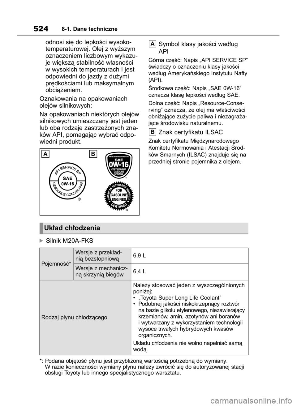 TOYOTA RAV4 2023 Instrukcja obsługi (in Polish) odnosi si´ do lepkoÊci wysoko-
temperaturowej. Olej z wy˝szym
oznaczeniem liczbowym wykazu-
je wi´kszà stabilnoÊç w∏asnoÊci
w wysokich temperaturach i jest
odpowiedni do jazdy z du˝ymi
pr´ TOYOTA RAV4 2023 Instrukcja obsługi (in Polish) odnosi si´ do lepkoÊci wysoko-
temperaturowej. Olej z wy˝szym
oznaczeniem liczbowym wykazu-
je wi´kszà stabilnoÊç w∏asnoÊci
w wysokich temperaturach i jest
odpowiedni do jazdy z du˝ymi
pr´