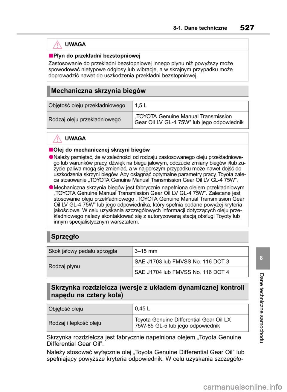 TOYOTA RAV4 2023 Instrukcja obsługi (in Polish) Skrzynka rozdzielcza jest fabrycznie nape∏niona olejem „Toyota Genuine
Differential Gear Oil”.
Nale˝y stosowaç wy∏àcznie olej „Toyota Genuine Differential Gear Oil” lub
spe∏niajàcy p TOYOTA RAV4 2023 Instrukcja obsługi (in Polish) Skrzynka rozdzielcza jest fabrycznie nape∏niona olejem „Toyota Genuine
Differential Gear Oil”.
Nale˝y stosowaç wy∏àcznie olej „Toyota Genuine Differential Gear Oil” lub
spe∏niajàcy p