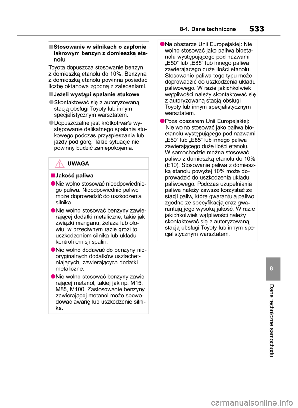 TOYOTA RAV4 2023  Instrukcja obsługi (in Polish) Stosowanie w silnikach o zap∏onie
iskrowym benzyn z domieszkà eta-
nolu
Toyota dopuszcza stosowanie benzyn
z domieszkà etanolu do 10%. Benzyna
z domieszkà etanolu powinna posiadaç
liczb´ oktano