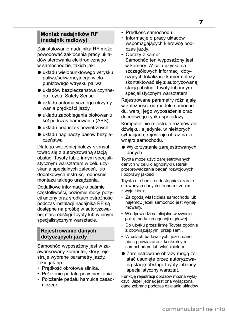 TOYOTA RAV4 2023  Instrukcja obsługi (in Polish) Zainstalowanie nadajnika RF mo˝e
powodowaç zak∏ócenia pracy uk∏a-
dów sterowania elektronicznego
w samochodzie, takich jak:
uk∏adu wielopunktowego wtrysku
paliwa/sekwencyjnego wielo-
punktow