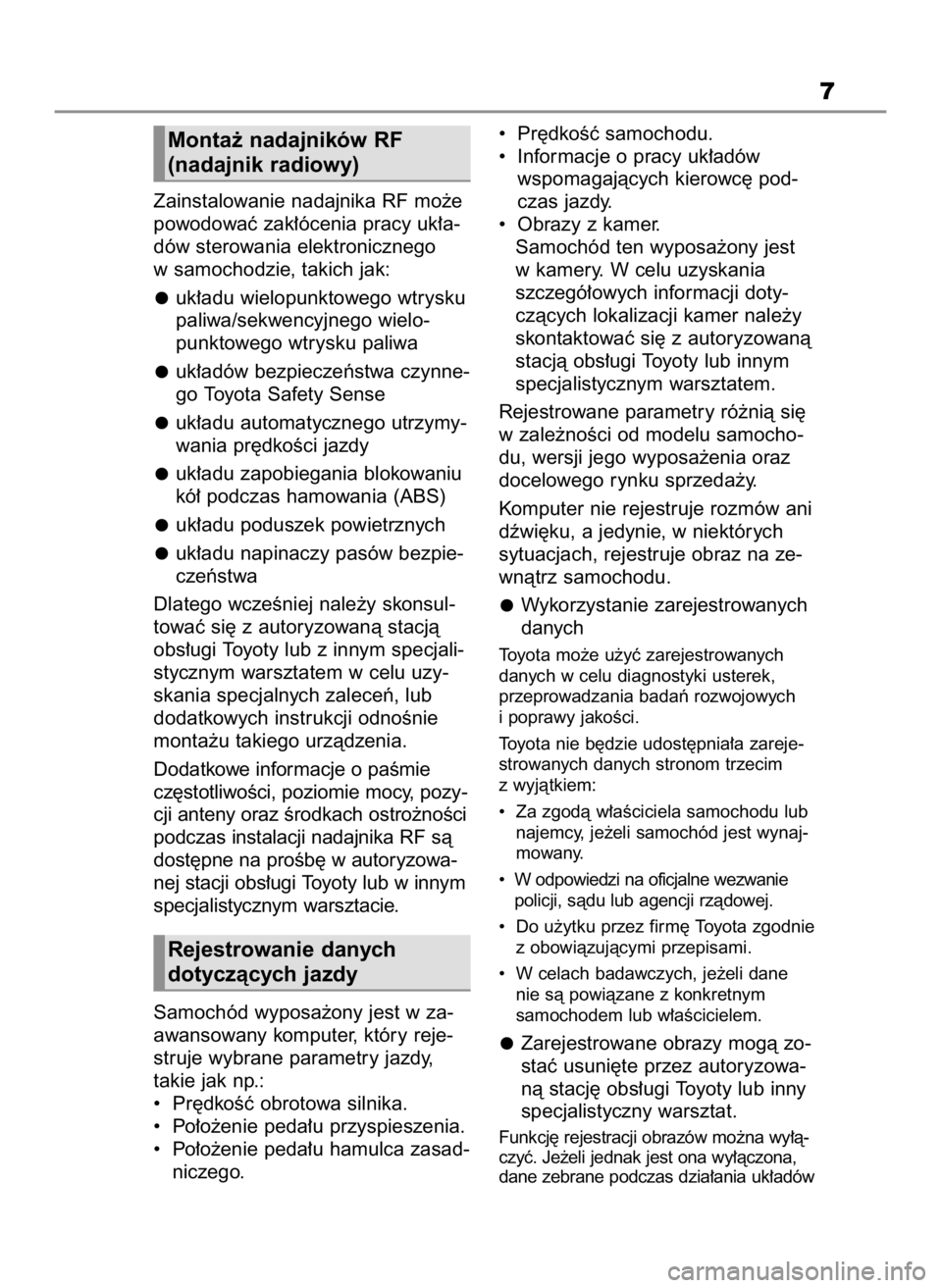 TOYOTA RAV4 2023 Instrukcja obsługi (in Polish) Zainstalowanie nadajnika RF mo˝e
powodowaç zak∏ócenia pracy uk∏a-
dów sterowania elektronicznego
w samochodzie, takich jak:
uk∏adu wielopunktowego wtrysku
paliwa/sekwencyjnego wielo-
punktow TOYOTA RAV4 2023 Instrukcja obsługi (in Polish) Zainstalowanie nadajnika RF mo˝e
powodowaç zak∏ócenia pracy uk∏a-
dów sterowania elektronicznego
w samochodzie, takich jak:
uk∏adu wielopunktowego wtrysku
paliwa/sekwencyjnego wielo-
punktow