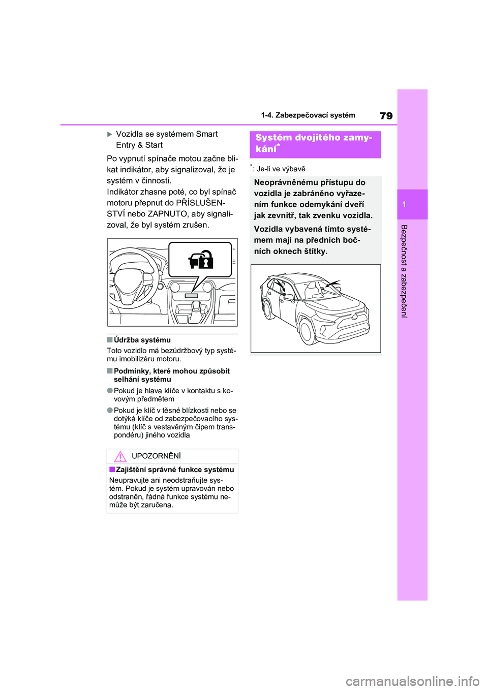 TOYOTA RAV4 2023 Návod na použití (in Czech) 79
1
1-4. Zabezpečovací systém
Bezpečnost a zabezpečení
Vozidla se systémem Smart
Entry & Start
Po vypnutí spínače motou začne bli-
kat indikátor, aby s ignalizoval, že je
syst TOYOTA RAV4 2023 Návod na použití (in Czech) 79
1
1-4. Zabezpečovací systém
Bezpečnost a zabezpečení
Vozidla se systémem Smart
Entry & Start
Po vypnutí spínače motou začne bli-
kat indikátor, aby s ignalizoval, že je
syst
