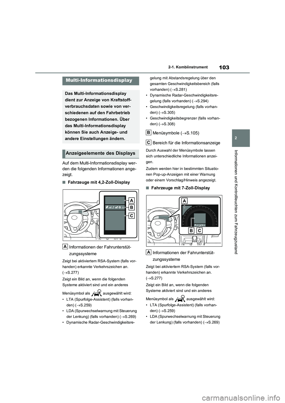TOYOTA RAV4 2022  Betriebsanleitungen (in German) 103
2 
2-1. Kombiinstrument
Informationen und Kontrollleuchten zum Fahrzeugzustand
Auf dem Multi-Informationsdisplay wer- 
den die folgenden Informationen ange-
zeigt.
�QFahrzeuge mit 4,2-Zoll-Display