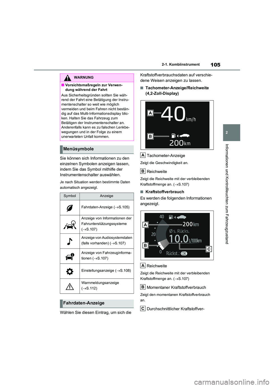 TOYOTA RAV4 2022  Betriebsanleitungen (in German) 105
2 
2-1. Kombiinstrument
Informationen und Kontrollleuchten zum Fahrzeugzustand
Sie können sich Informationen zu den  
einzelnen Symbolen anzeigen lassen, 
indem Sie das Symbol mithilfe der 
Instr