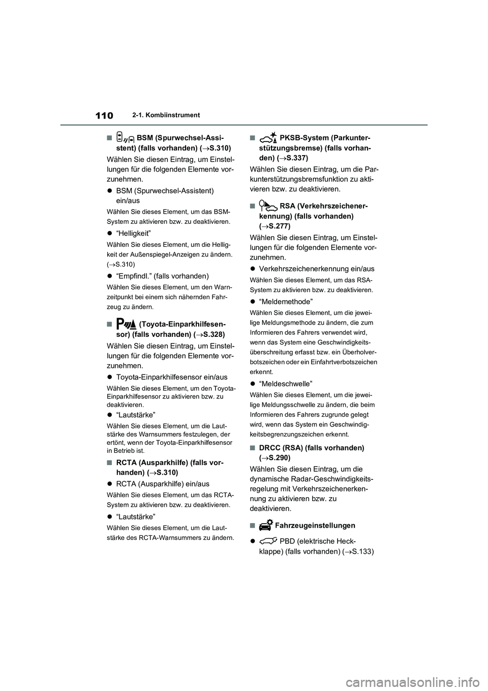 TOYOTA RAV4 2022  Betriebsanleitungen (in German) 1102-1. Kombiinstrument
�Q BSM (Spurwechsel-Assi-
stent) (falls vorhanden) (S.310)
Wählen Sie diesen Eintrag, um Einstel-
lungen für die folgenden Elemente vor-
zunehmen.
BSM (Spurwechsel-Assi