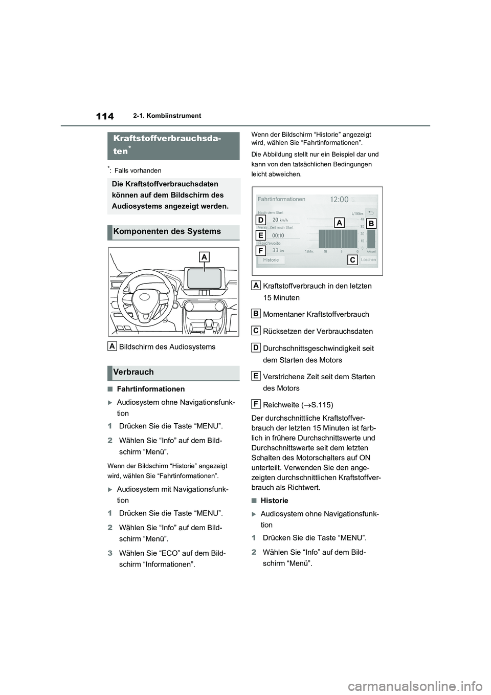 TOYOTA RAV4 2022  Betriebsanleitungen (in German) 1142-1. Kombiinstrument
*: Falls vorhanden
Bildschirm des Audiosystems
�QFahrtinformationen
Audiosystem ohne Navigationsfunk-
tion
1Drücken Sie die Taste “MENU”.
2Wählen Sie “Info” auf de