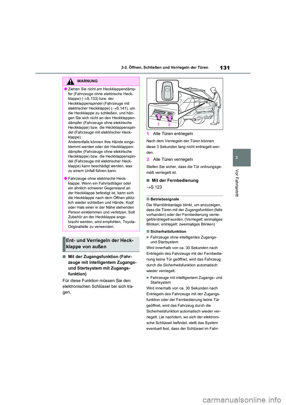 TOYOTA RAV4 2022  Betriebsanleitungen (in German) 131
3 
3-2. Öffnen, Schließen und Verriegeln der Türen
Vor Fahrtantritt
�QMit der Zugangsfunktion (Fahr- 
zeuge mit intelligentem Zugangs- 
und Startsystem mit Zugangs-
funktion) 
Für diese Funkti