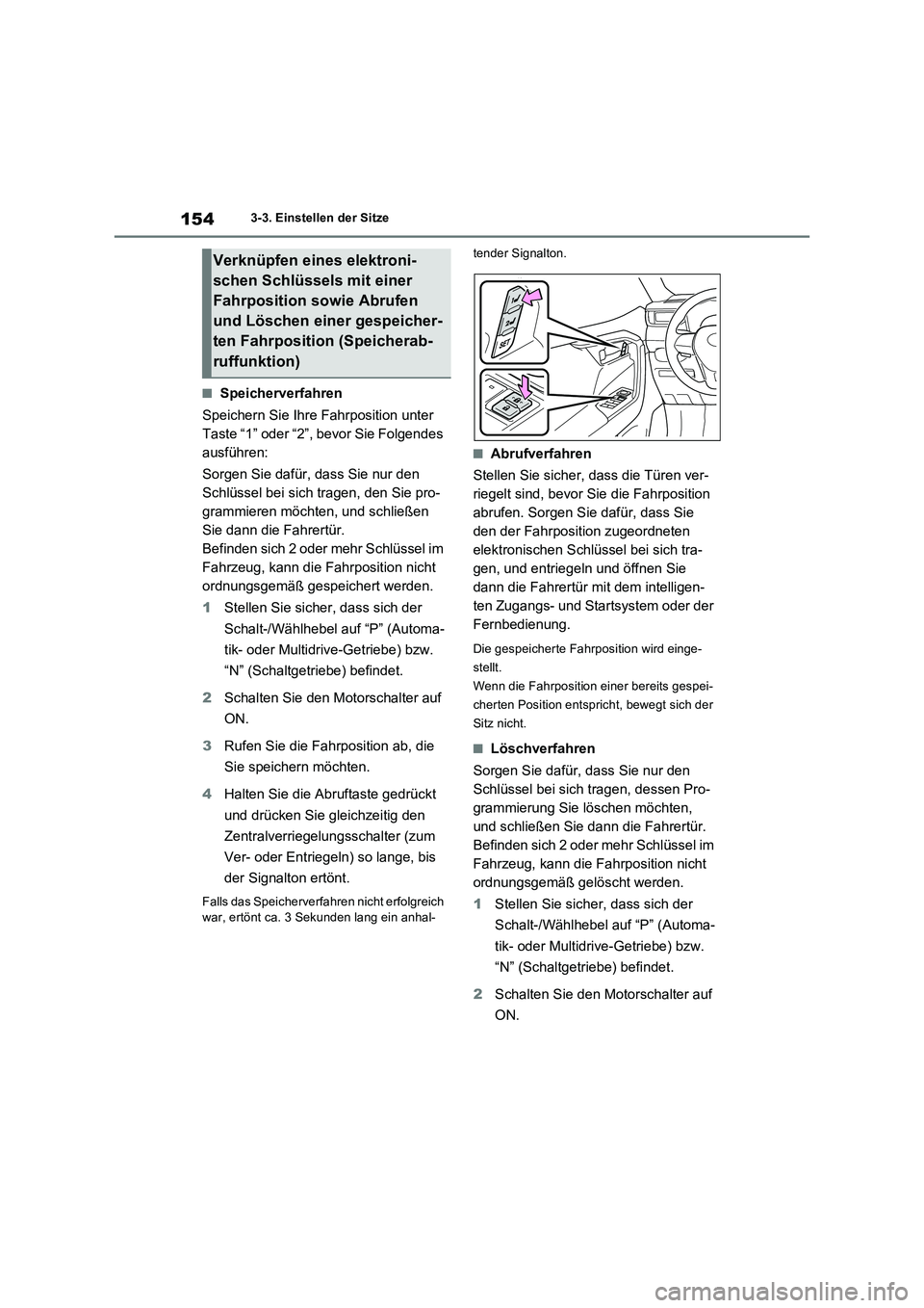 TOYOTA RAV4 2022  Betriebsanleitungen (in German) 1543-3. Einstellen der Sitze
�QSpeicherverfahren 
Speichern Sie Ihre Fahrposition unter  
Taste “1” oder “2”, bevor Sie Folgendes 
ausführen: 
Sorgen Sie dafür, dass Sie nur den  
Schlüssel