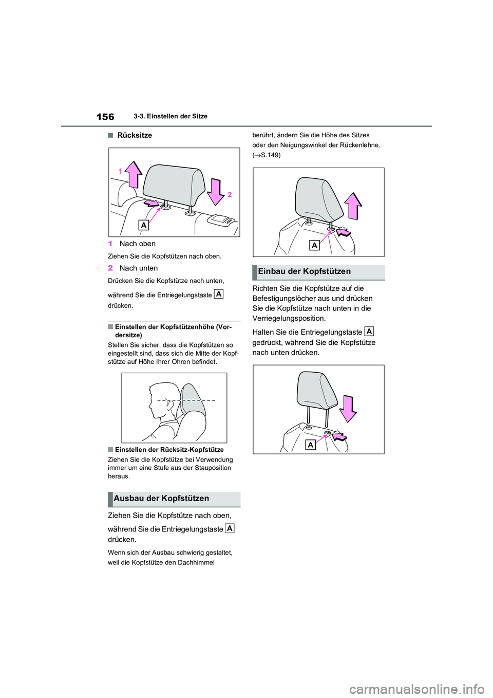 TOYOTA RAV4 2022  Betriebsanleitungen (in German) 1563-3. Einstellen der Sitze
�QRücksitze 
1 Nach oben
Ziehen Sie die Kopfstützen nach oben.
2Nach unten
Drücken Sie die Kopfstütze nach unten,  
während Sie die Entriegelungstaste    
drücken.
�