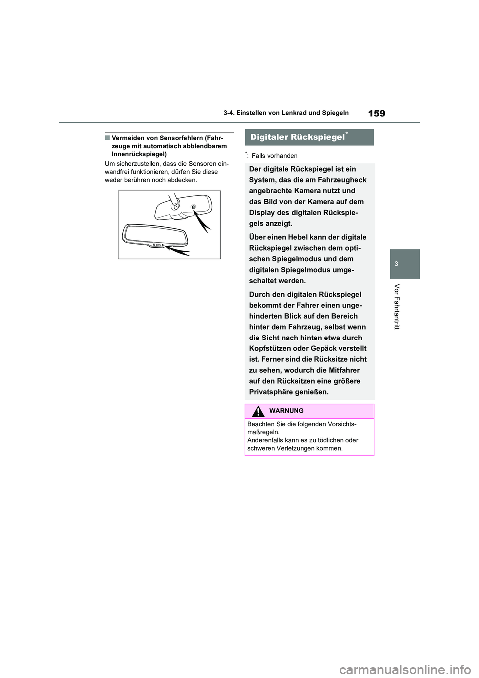 TOYOTA RAV4 2022  Betriebsanleitungen (in German) 159
3 
3-4. Einstellen von Lenkrad und Spiegeln
Vor Fahrtantritt
�QVermeiden von Sensorfehlern (Fahr- zeuge mit automatisch abblendbarem Innenrückspiegel) 
Um sicherzustellen, dass die Sensoren ein- 