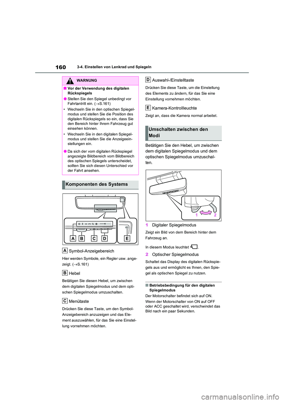 TOYOTA RAV4 2022  Betriebsanleitungen (in German) 1603-4. Einstellen von Lenkrad und Spiegeln
Symbol-Anzeigebereich
Hier werden Symbole, ein Regler usw. ange- 
zeigt. ( S.161)
Hebel
Betätigen Sie diesen Hebel, um zwischen  
dem digitalen Spiegelm