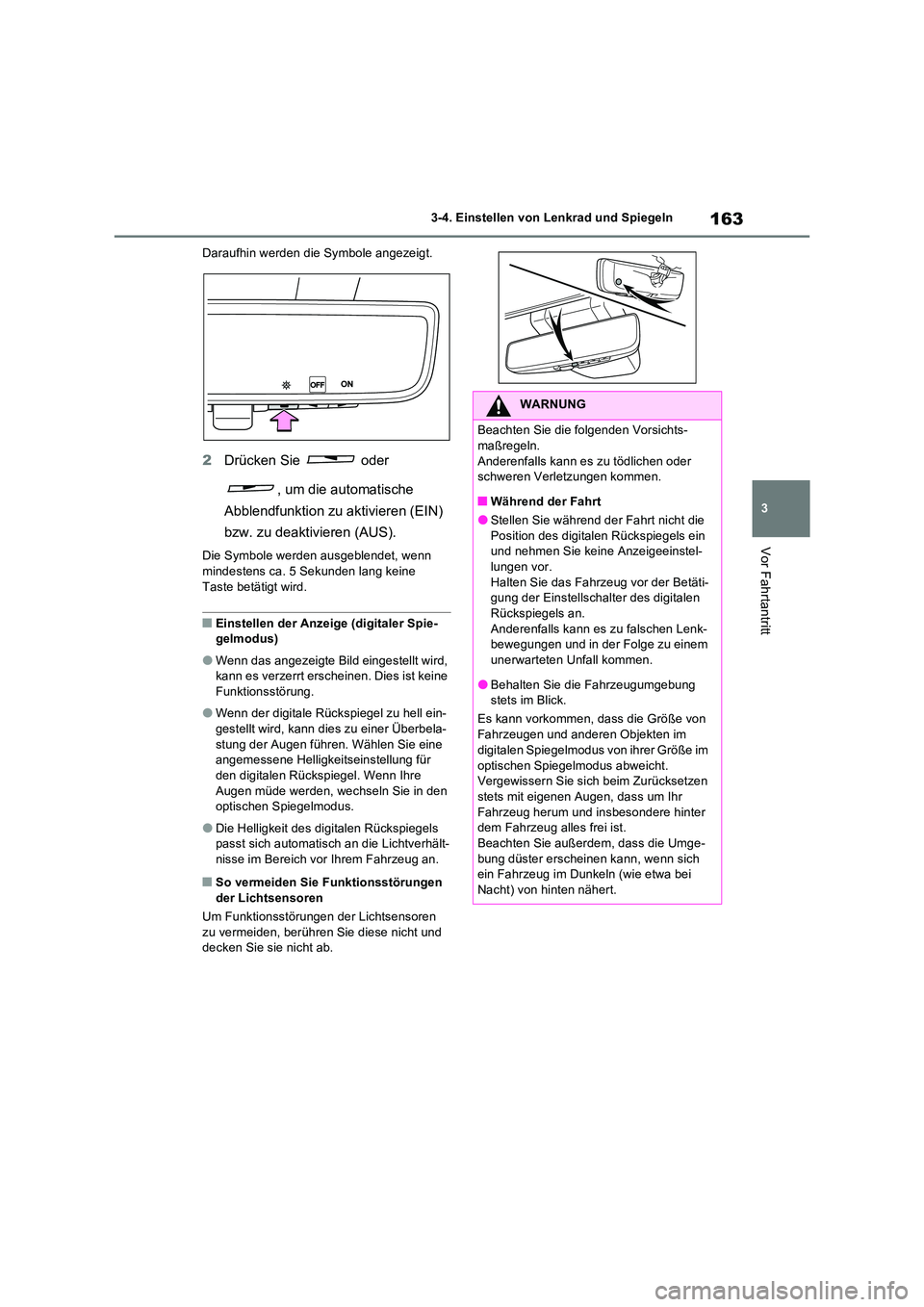 TOYOTA RAV4 2022  Betriebsanleitungen (in German) 163
3 
3-4. Einstellen von Lenkrad und Spiegeln
Vor Fahrtantritt
Daraufhin werden die Symbole angezeigt.
2 Drücken Sie   oder  
, um die automatische  
Abblendfunktion zu aktivieren (EIN)  
bzw. zu d