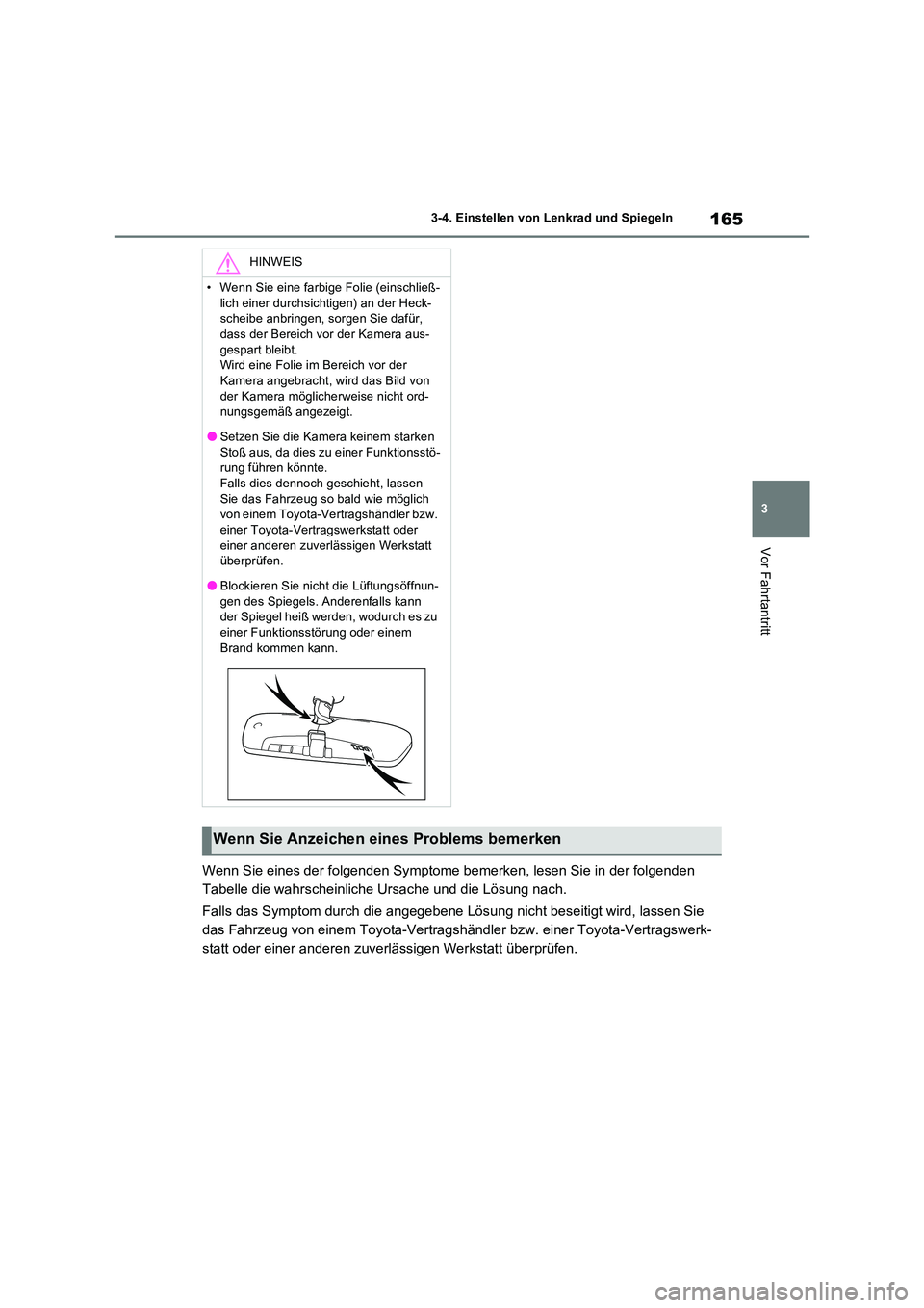 TOYOTA RAV4 2022  Betriebsanleitungen (in German) 165
3 
3-4. Einstellen von Lenkrad und Spiegeln
Vor Fahrtantritt
Wenn Sie eines der folgenden Symptome bemerken, lesen Sie in der folgenden  
Tabelle die wahrscheinliche Ursache und die Lösung nach. 