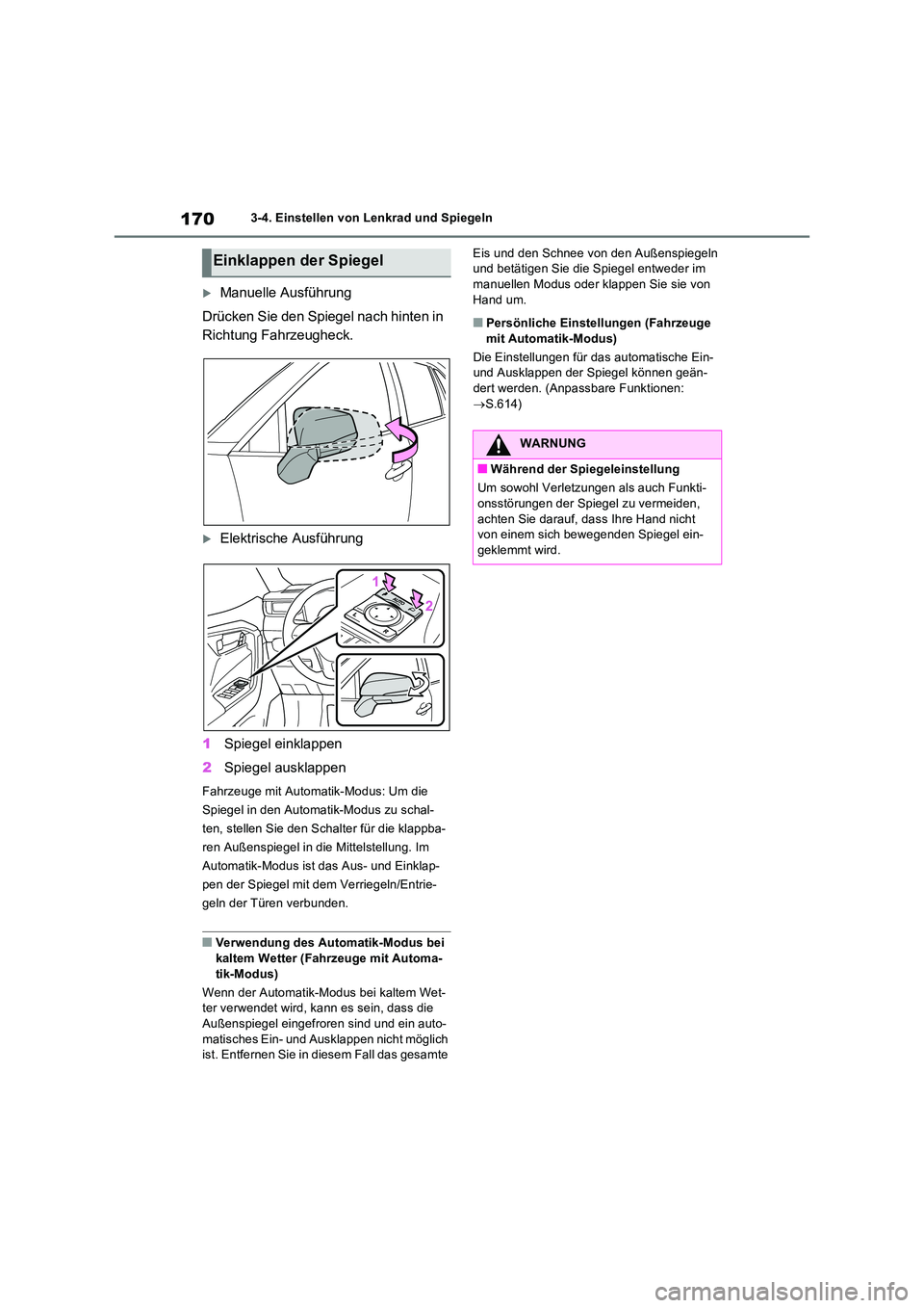 TOYOTA RAV4 2022  Betriebsanleitungen (in German) 1703-4. Einstellen von Lenkrad und Spiegeln
Manuelle Ausführung 
Drücken Sie den Spiegel nach hinten in  
Richtung Fahrzeugheck.
Elektrische Ausführung 
1 Spiegel einklappen 
2 Spiegel auskla