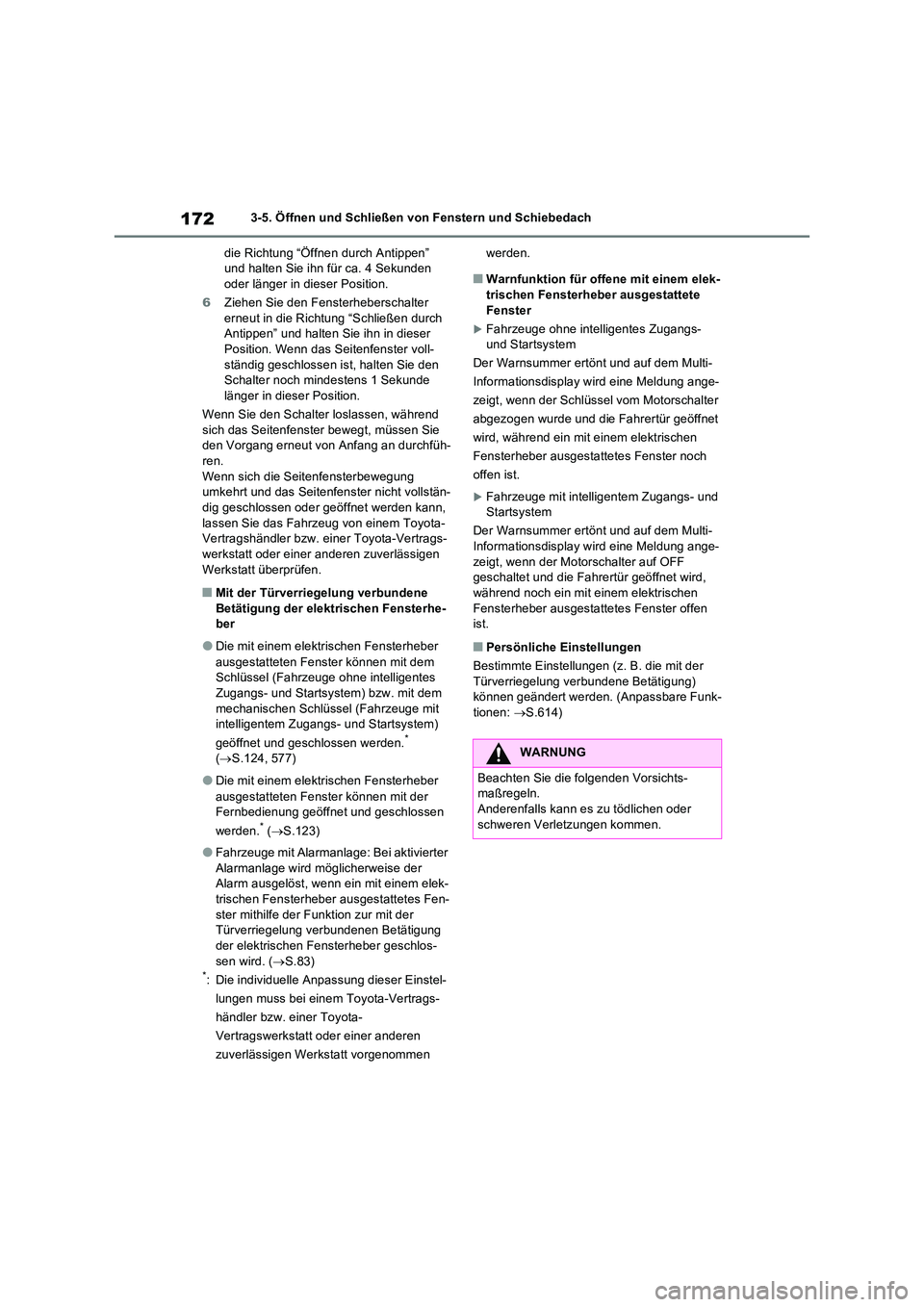 TOYOTA RAV4 2022  Betriebsanleitungen (in German) 1723-5. Öffnen und Schließen von Fenstern und Schiebedach 
die Richtung “Öffnen durch Antippen”  und halten Sie ihn für ca. 4 Sekunden oder länger in dieser Position. 
6 Ziehen Sie den Fenste
