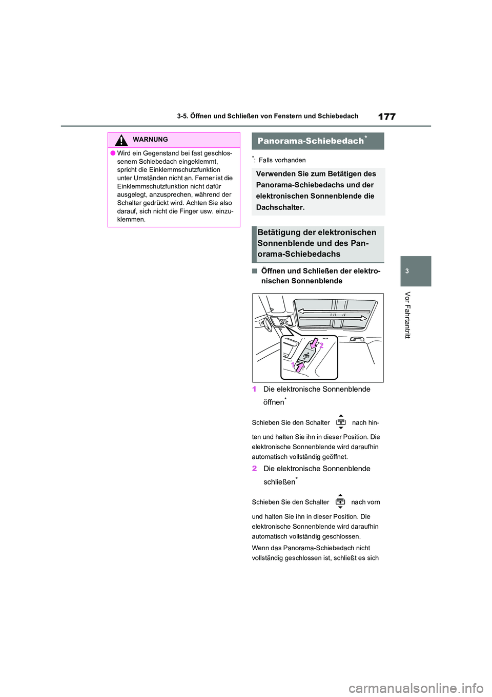 TOYOTA RAV4 2022  Betriebsanleitungen (in German) 177
3 
3-5. Öffnen und Schließen von Fenstern und Schiebedach
Vor Fahrtantritt
*: Falls vorhanden
�QÖffnen und Schließen der elektro- 
nischen Sonnenblende 
1 Die elektronische Sonnenblende  
öff