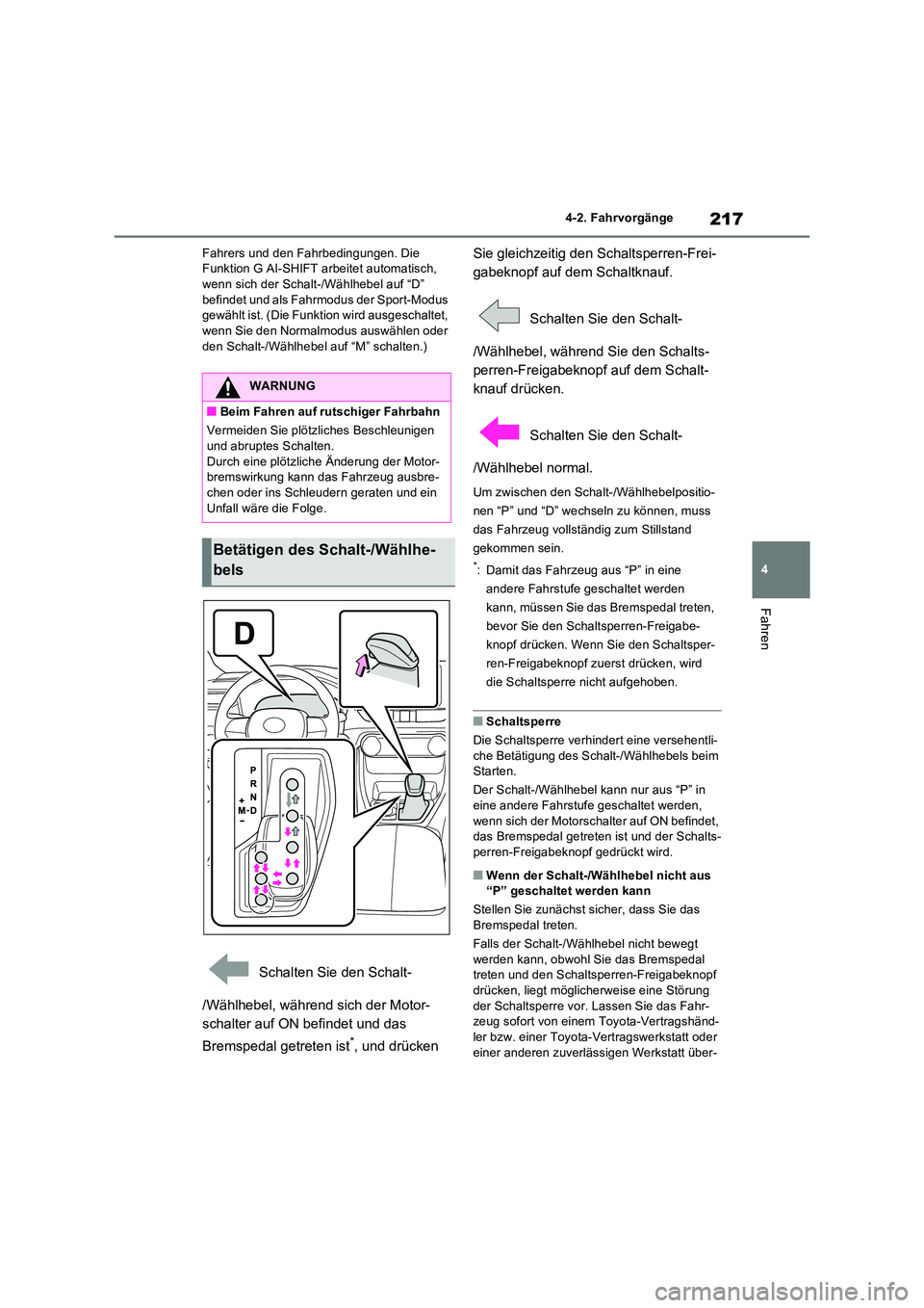 TOYOTA RAV4 2022  Betriebsanleitungen (in German) 217
4 
4-2. Fahrvorgänge
Fahren
Fahrers und den Fahrbedingungen. Die  Funktion G AI-SHIFT arbeitet automatisch, wenn sich der Schalt-/Wählhebel auf “D”  
befindet und als Fahrmodus der Sport-Mod