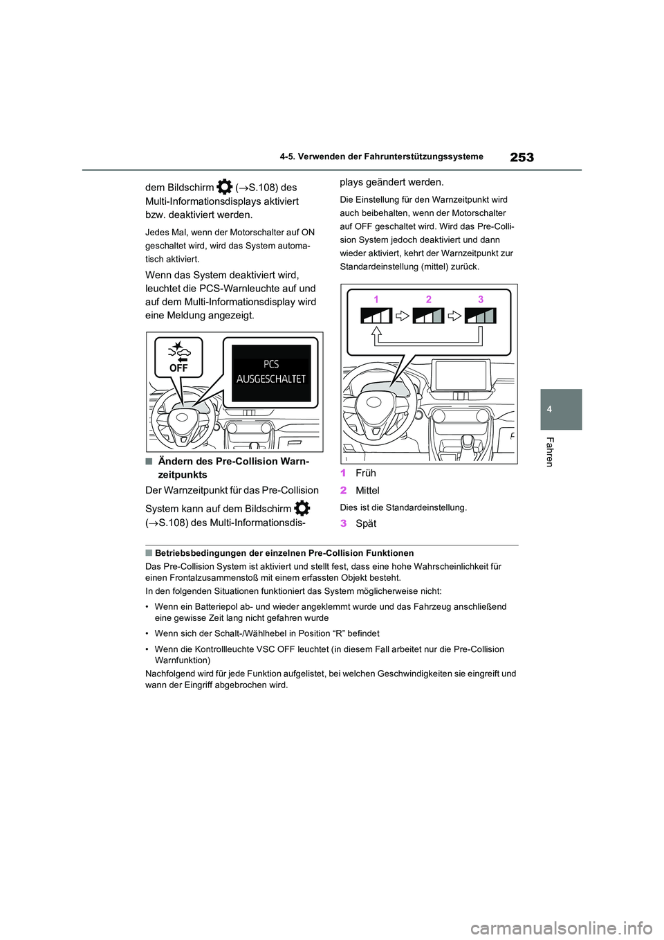 TOYOTA RAV4 2022  Betriebsanleitungen (in German) 253
4 
4-5. Verwenden der Fahrunterstützungssysteme
Fahren
dem Bildschirm   ( S.108) des  
Multi-Informationsdisplays aktiviert  
bzw. deaktiviert werden.
Jedes Mal, wenn der Motorschalter auf ON 